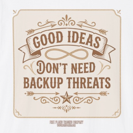 Good Ideas Don't Need Backup Threats